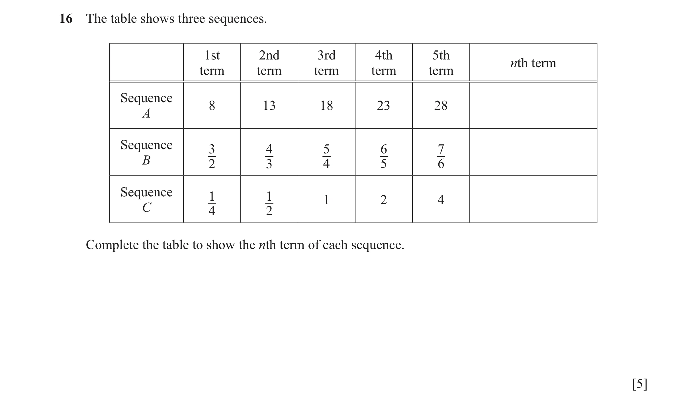 Question 42: The table shows three sequences. 1st 2nd 3rd 4th 5th nth term term term term term term Sequence 8 13 18 23 28 A Sequence 3 4 5 6 7 B 2 3 4 …