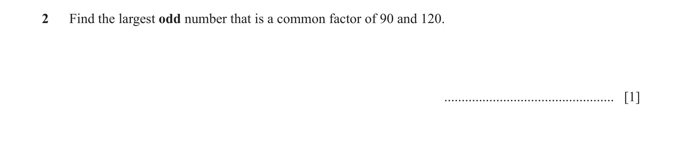 Question 62: Find the largest odd number that is a common factor of 90 and 120. ................................................. [1]