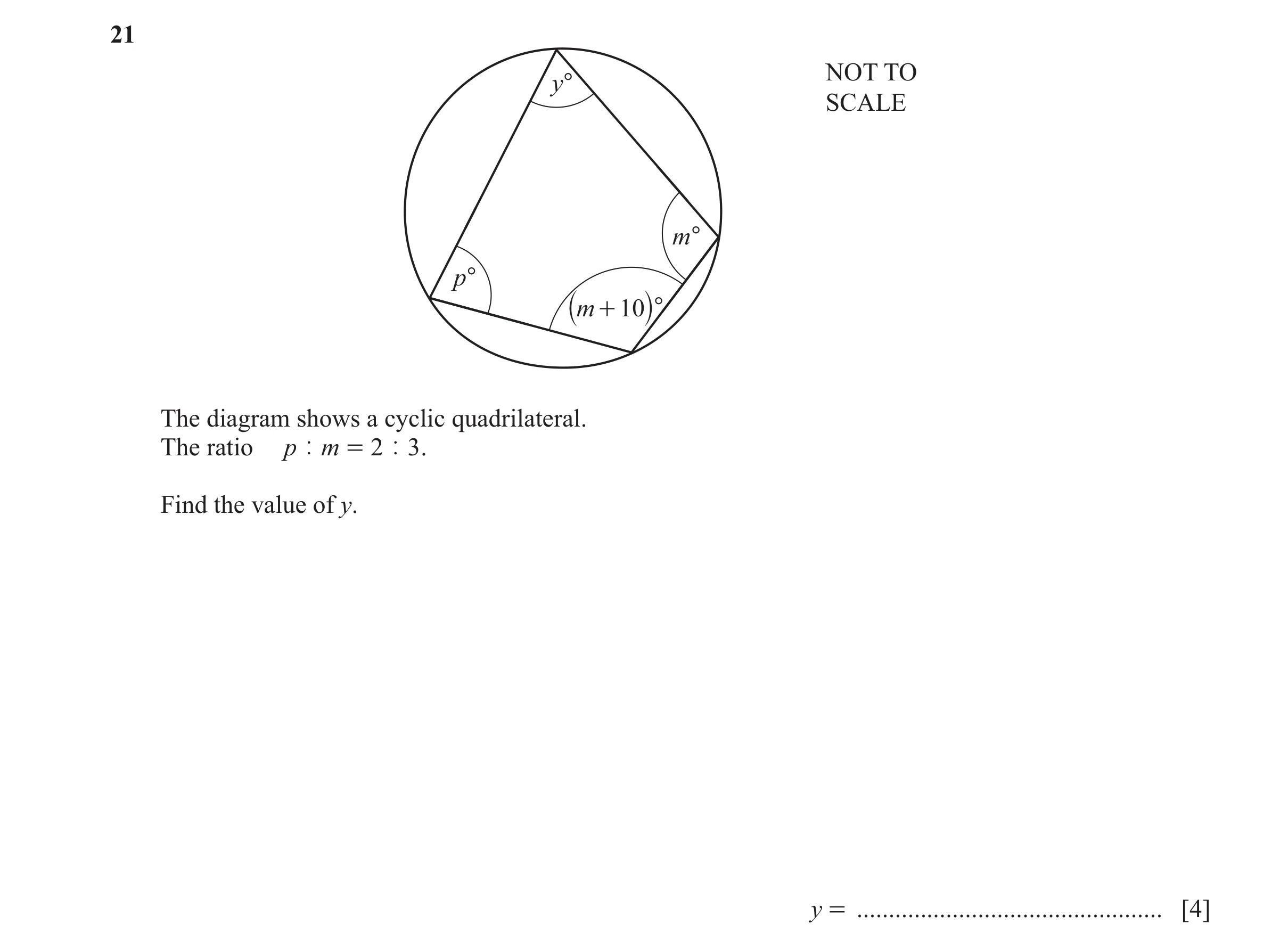 Question 45: NOT TO y° SCALE m° p° `m + 10j°c The diagram shows a cyclic quadrilateral. The ratio p | m = 2 | 3 . Find the value of y. y = .............…