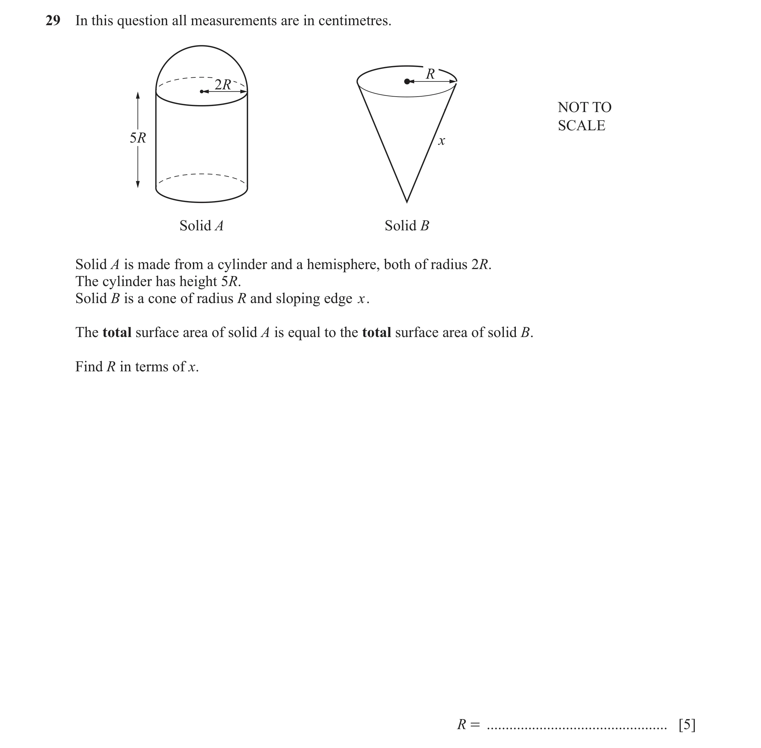Question 86: In this question all measurements are in centimetres. R 2R NOT TO SCALE 5R x Solid A Solid B Solid A is made from a cylinder and a hemisphe…