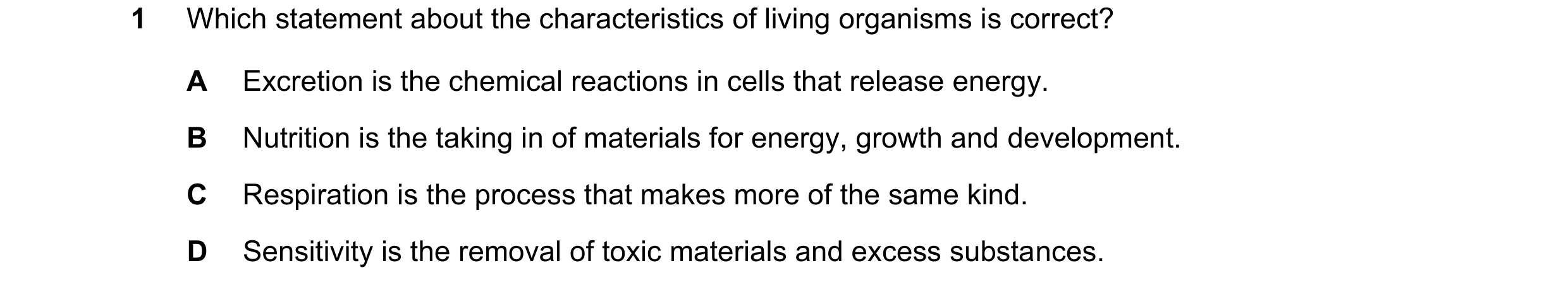 Question 56: Which statement about the characteristics of living organisms is correct? A Excretion is the chemical reactions in cells that release energ…