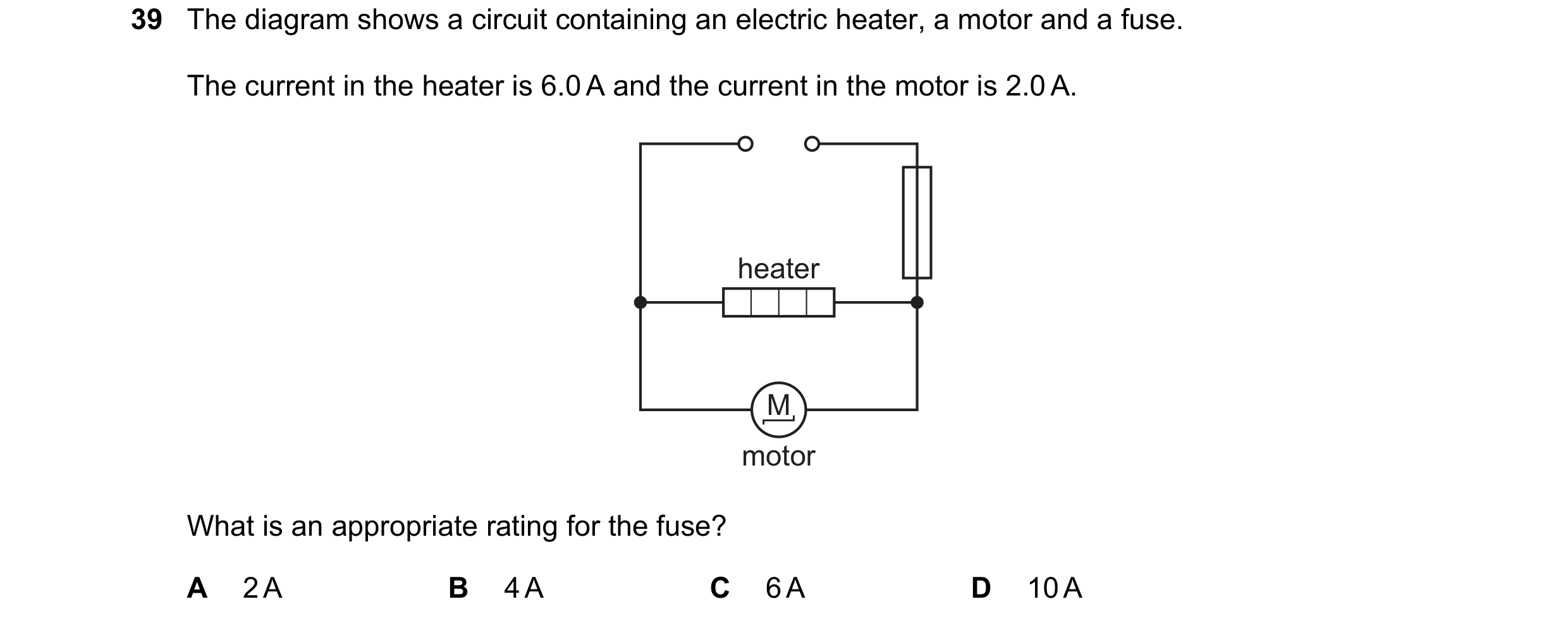 Question 105: The diagram shows a circuit containing an electric heater, a motor and a fuse. The current in the heater is 6.0 A and the current in the mo…