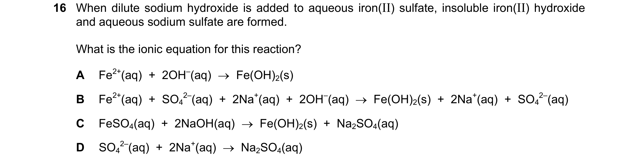 Question 15: When dilute sodium hydroxide is added to aqueous iron(II) sulfate, insoluble iron(II) hydroxide and aqueous sodium sulfate are formed. What…