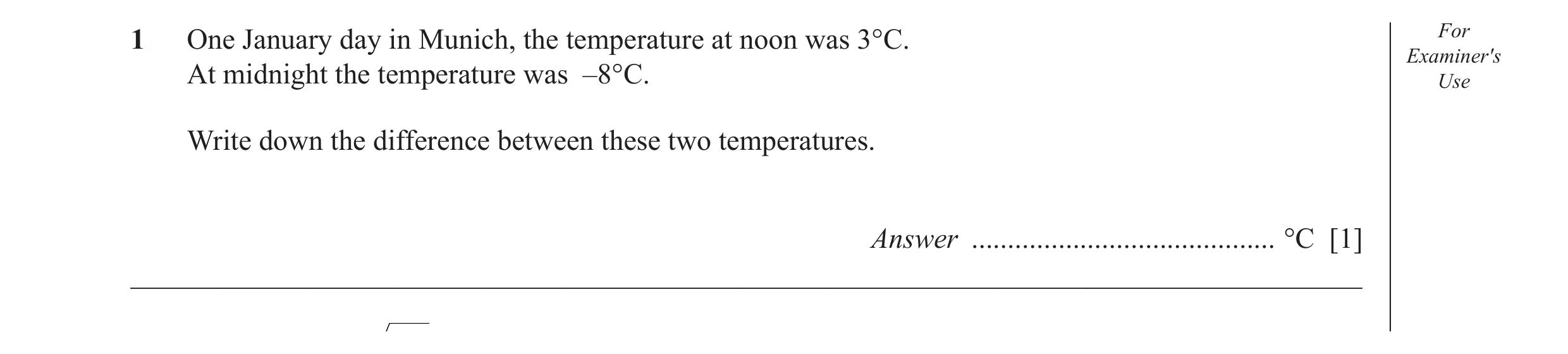 Question 6: One January day in Munich, the temperature at noon was 3°C. For Examiner′s At midnight the temperature was –8°C. Use Write down the differe…