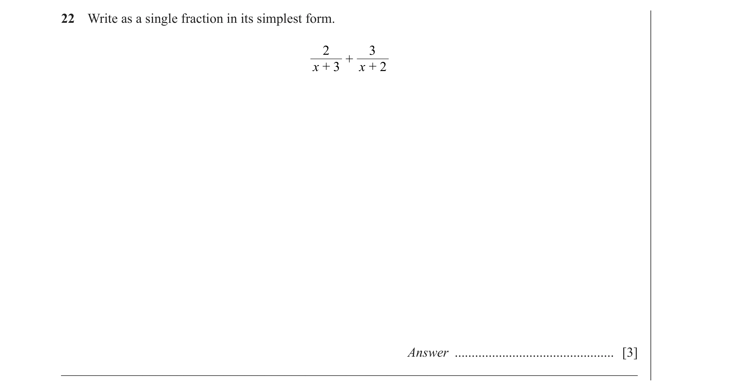 Question 41: Write as a single fraction in its simplest form. 2 3 + x + 3 x + 2 Answer ............................................... [3] _____________…