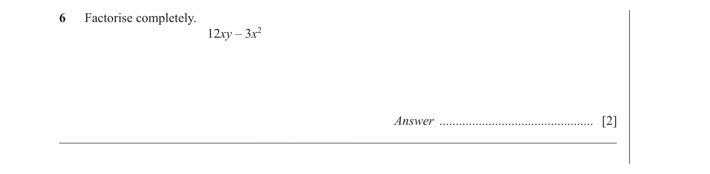 Question 38: Factorise completely. 12xy – 3x2 Answer ............................................... [2] _______________________________________________…
