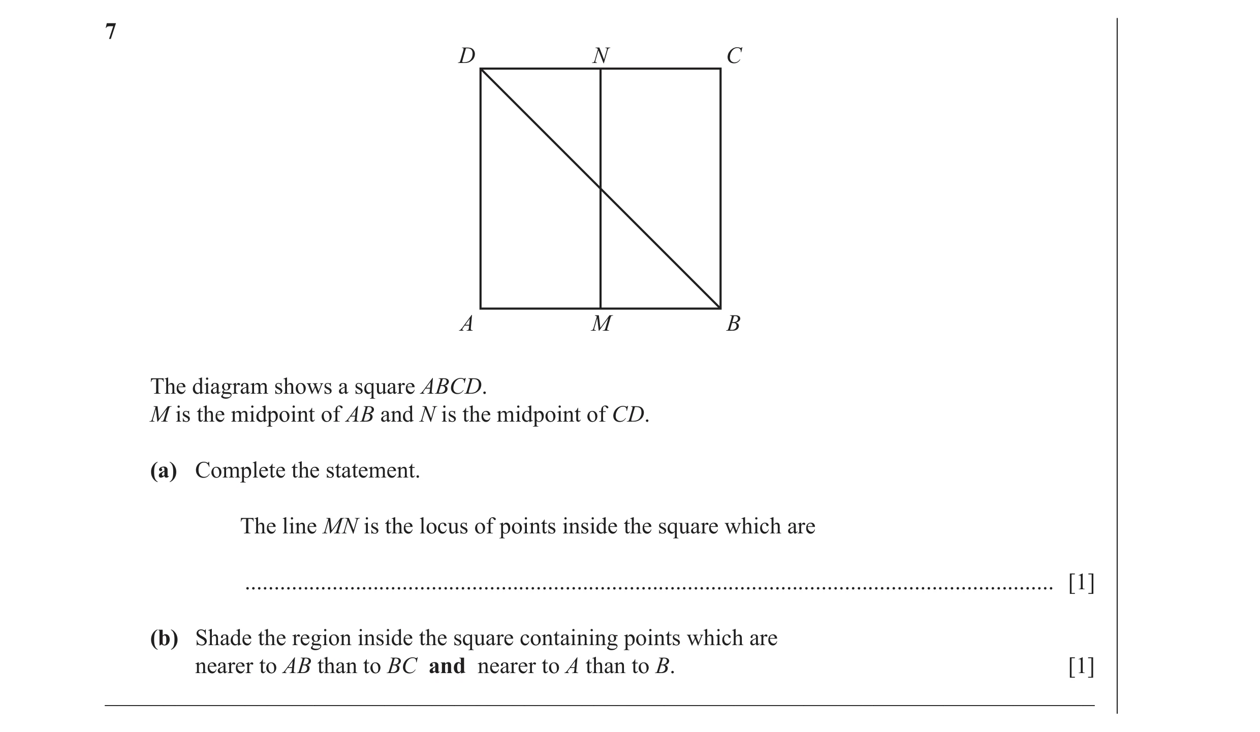 Question 8: D N C A M B The diagram shows a square ABCD. M is the midpoint of AB and N is the midpoint of CD. (a) Complete the statement. The line MN i…