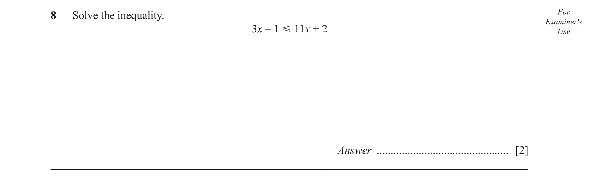 Question 12: Solve the inequality. For Examiner′s 3x – 1 Ğ 11x + 2 Use Answer ............................................... [2] ______________________…