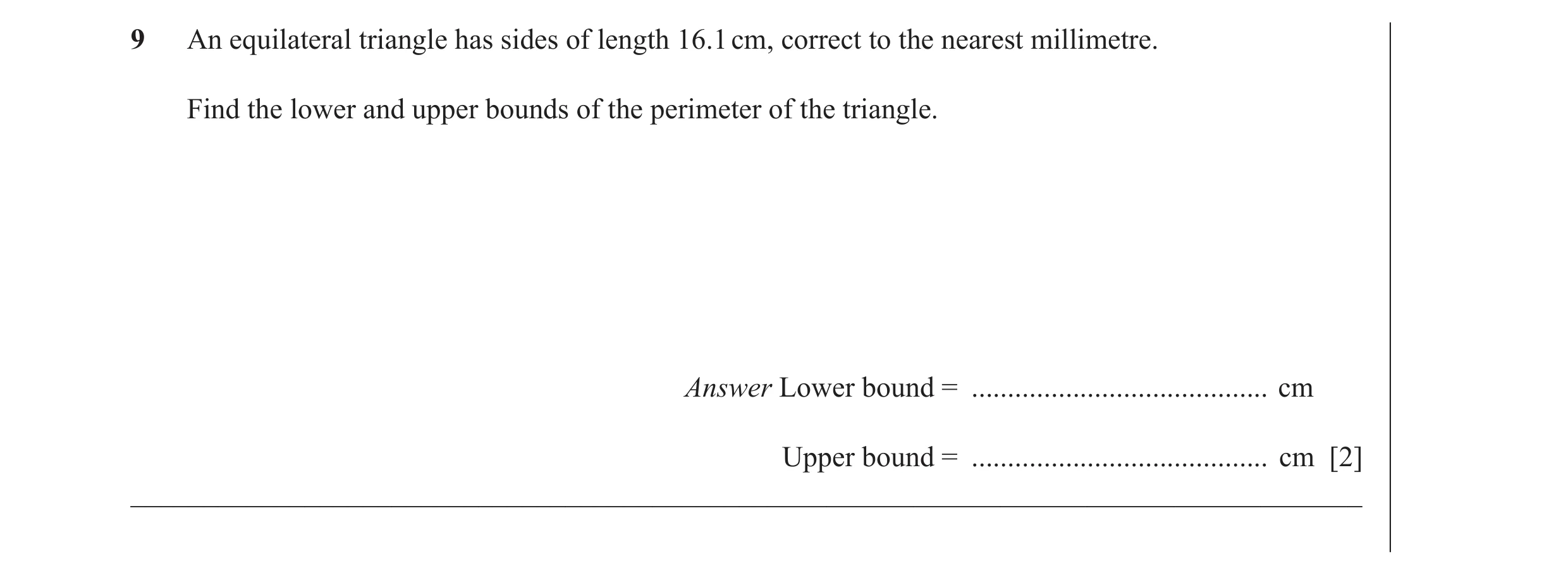 Question 20: An equilateral triangle has sides of length 16.1 cm, correct to the nearest millimetre. Find the lower and upper bounds of the perimeter of…