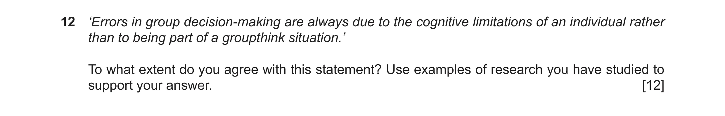 Question 8: ‘Errors in group decision-making are always due to the cognitive limitations of an individual rather than to being part of a groupthink sit…