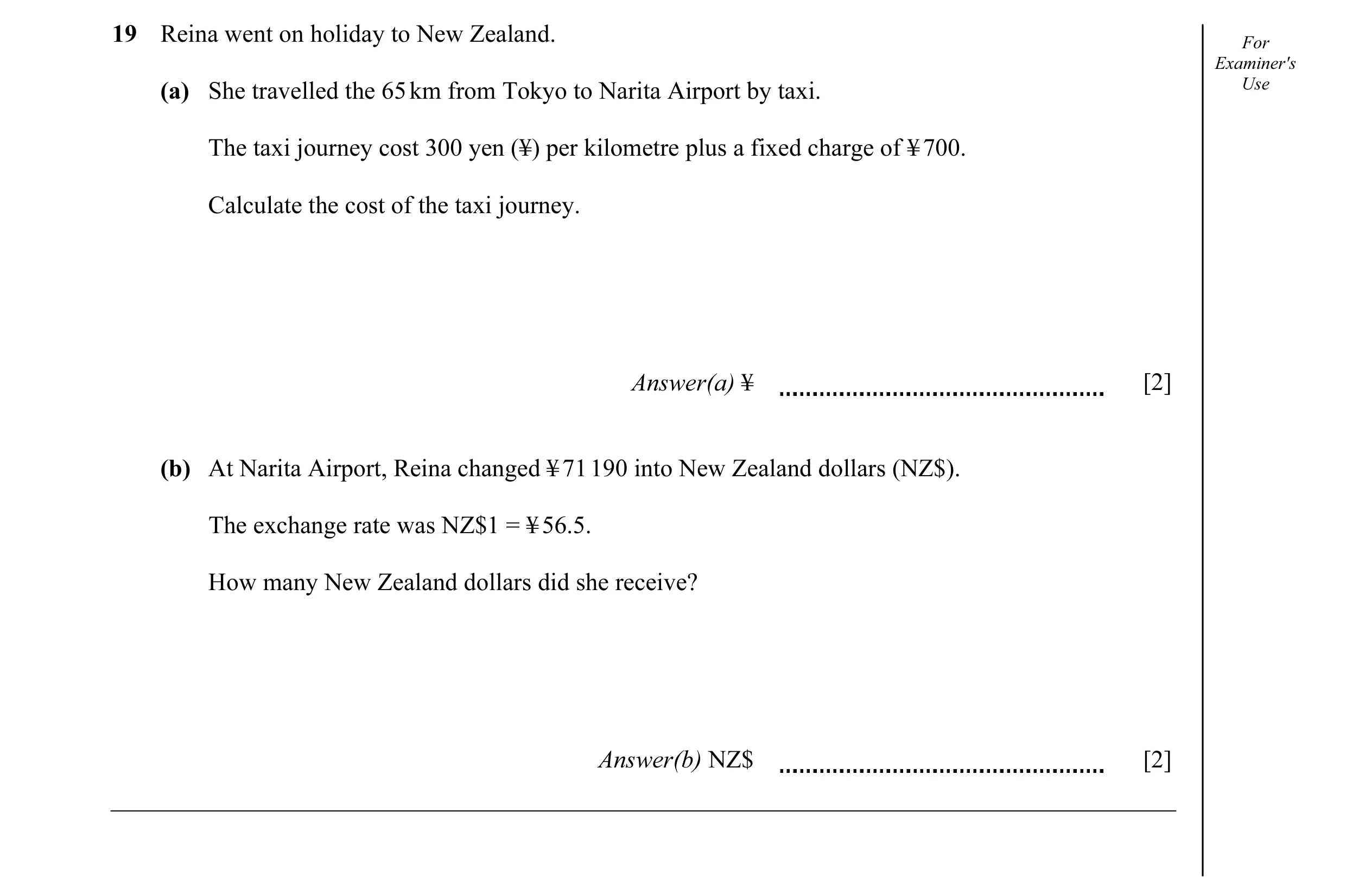 Question 10: Reina went on holiday to New Zealand. For Examiner's (a) She travelled the 65 km from Tokyo to Narita Airport by taxi. Use The taxi journey…
