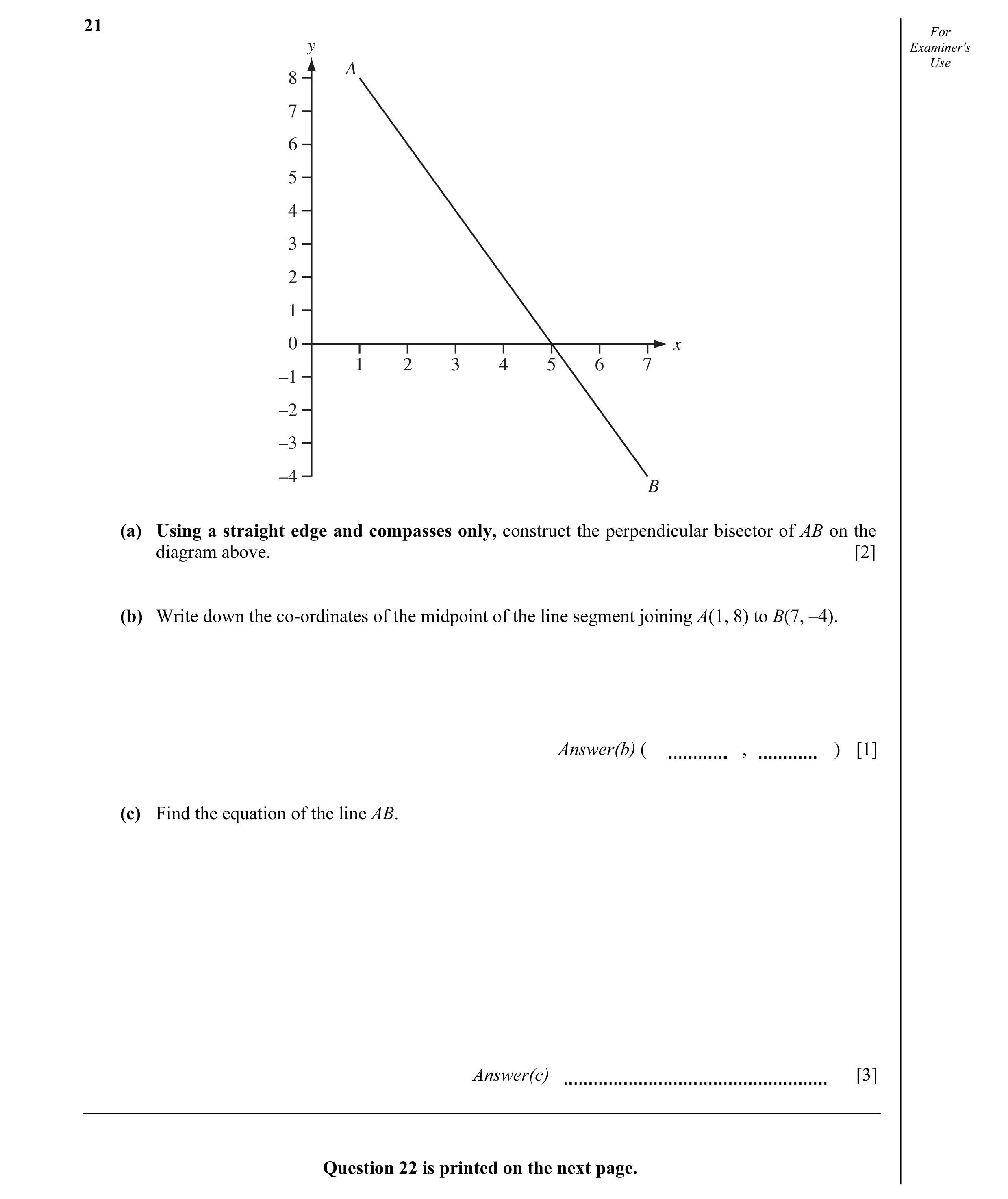 Question 4: For y Examiner's A Use 8 7 6 5 4 3 2 1 0 x 1 2 3 4 5 6 7 –1 –2 –3 –4 B (a) Using a straight edge and compasses only, construct the perpendi…