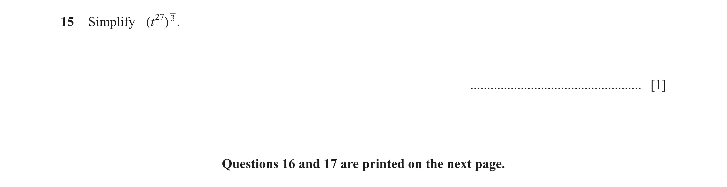 Question 6: Simplify (t27 ) 3. ................................................... [1] Questions 16 and 17 are printed on the next page.