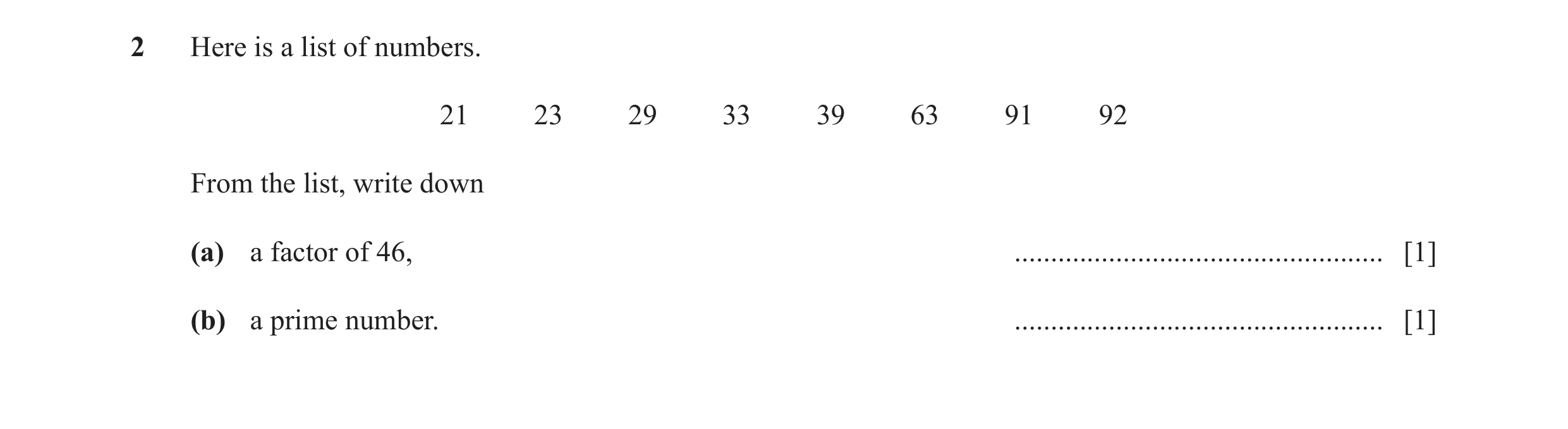 Question 6: Here is a list of numbers. 21 23 29 33 39 63 91 92 From the list, write down (a) a factor of 46, ..........................................…