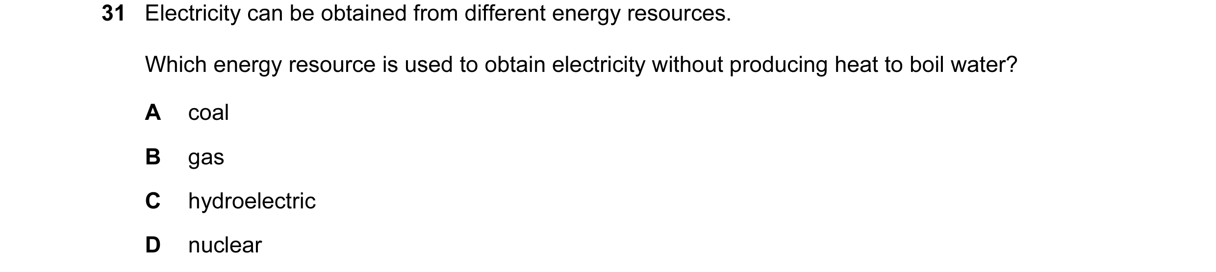 Question 9: Electricity can be obtained from different energy resources. Which energy resource is used to obtain electricity without producing heat to …