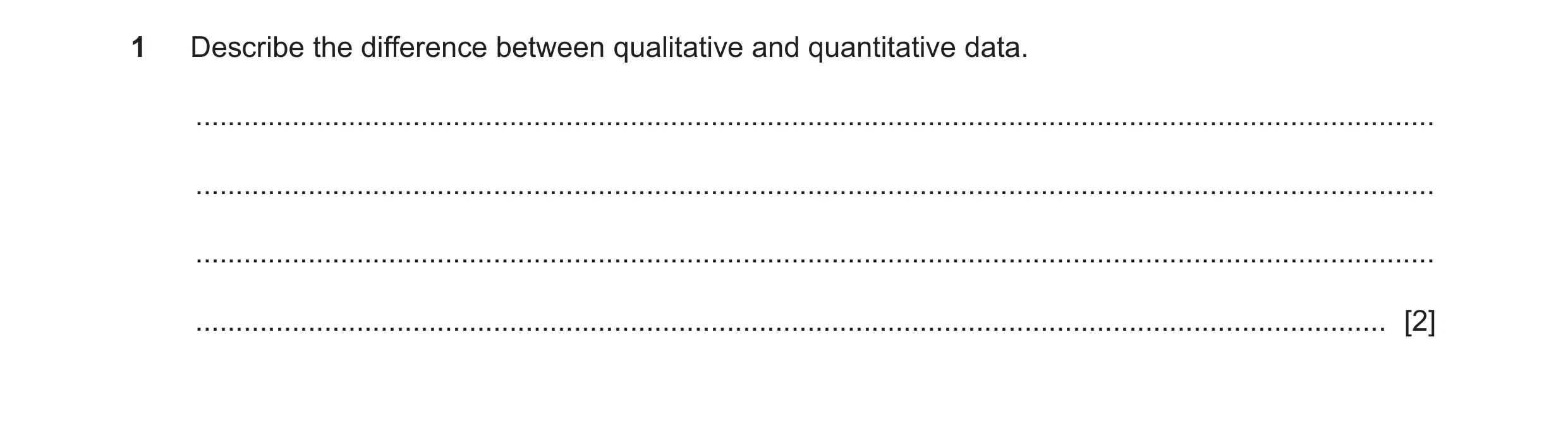 Question 149: Describe the difference between qualitative and quantitative data. ........................................................................…