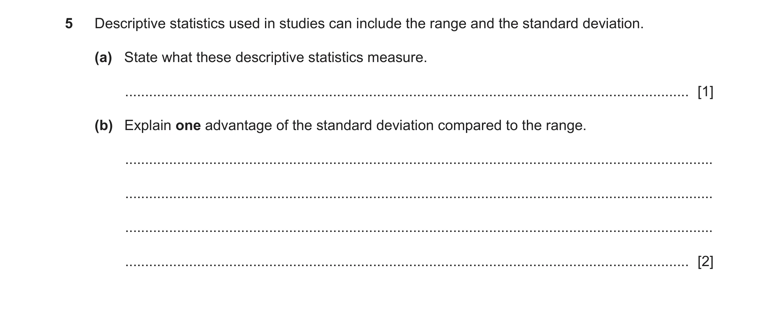 Question 152: Descriptive statistics used in studies can include the range and the standard deviation. (a) State what these descriptive statistics measur…