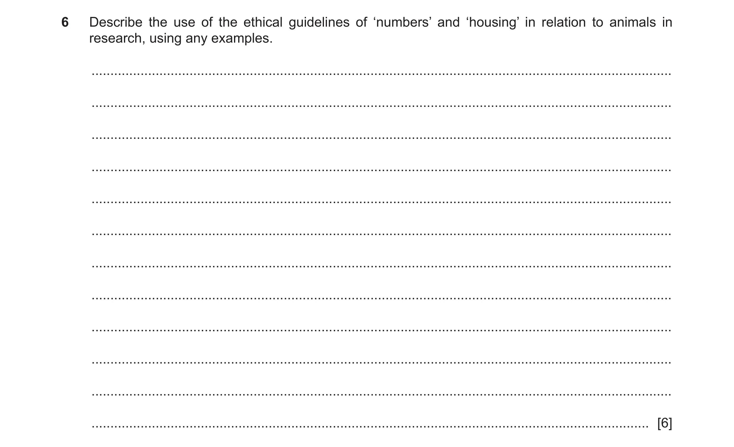 Question 153: Describe the use of the ethical guidelines of ‘numbers’ and ‘housing’ in relation to animals in research, using any examples. .............…