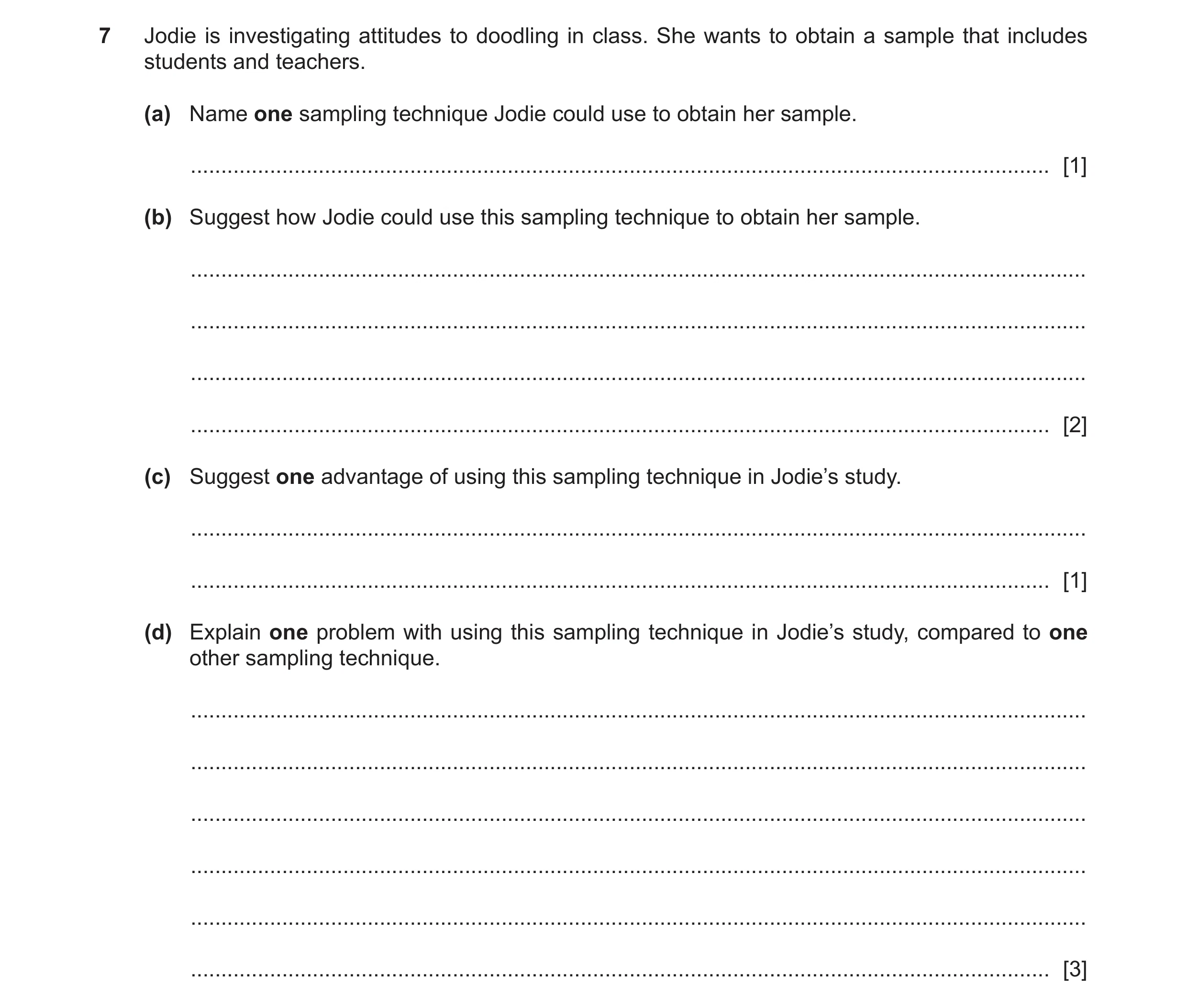 Question 154: Jodie is investigating attitudes to doodling in class. She wants to obtain a sample that includes students and teachers. (a) Name one sampl…