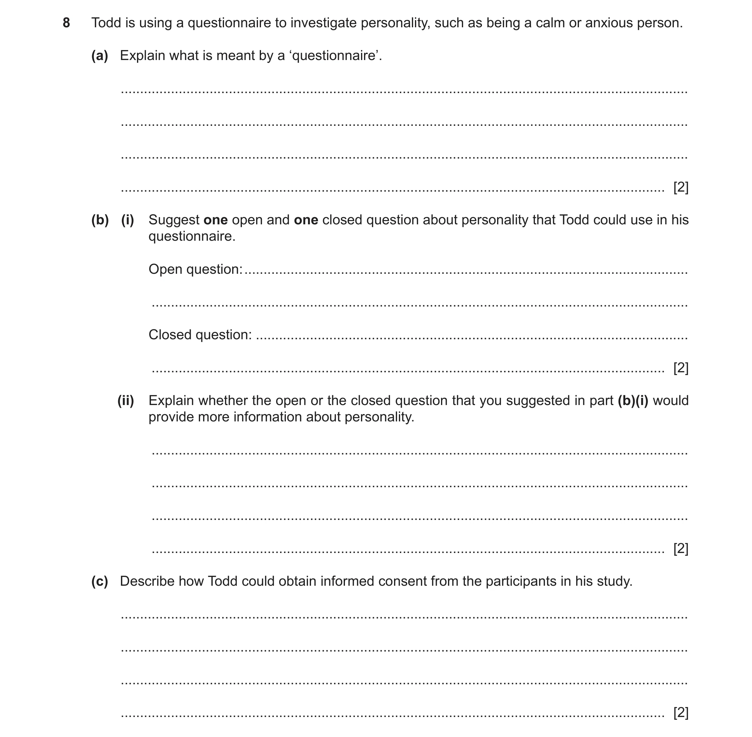 Question 155: Todd is using a questionnaire to investigate personality, such as being a calm or anxious person. (a) Explain what is meant by a ‘questionn…