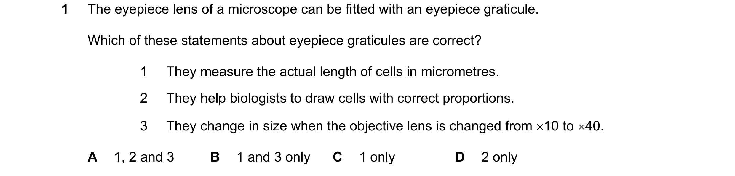 Question 108: The eyepiece lens of a microscope can be fitted with an eyepiece graticule. Which of these statements about eyepiece graticules are correct…