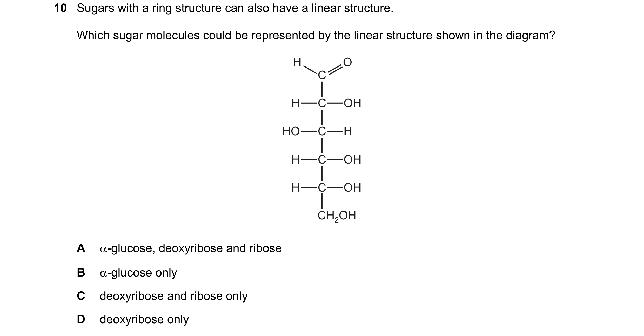 Question 173: Sugars with a ring structure can also have a linear structure. Which sugar molecules could be represented by the linear structure shown in …