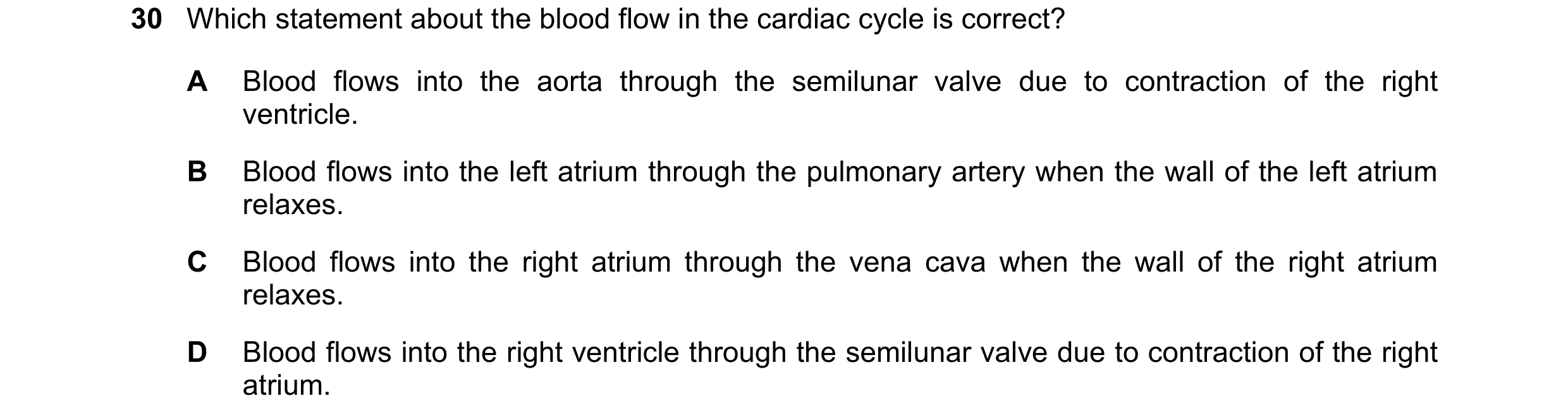Question 73: Which statement about the blood flow in the cardiac cycle is correct? A Blood flows into the aorta through the semilunar valve due to contr…