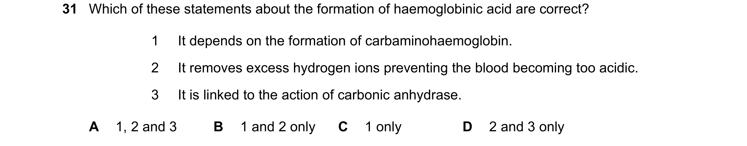 Question 94: Which of these statements about the formation of haemoglobinic acid are correct? 1 It depends on the formation of carbaminohaemoglobin. 2 I…