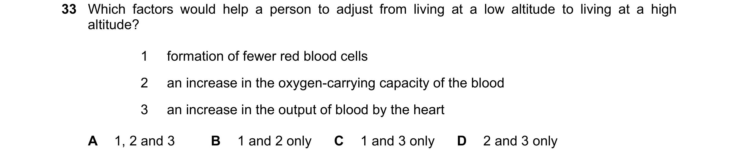 Question 78: Which factors would help a person to adjust from living at a low altitude to living at a high altitude? 1 formation of fewer red blood cell…