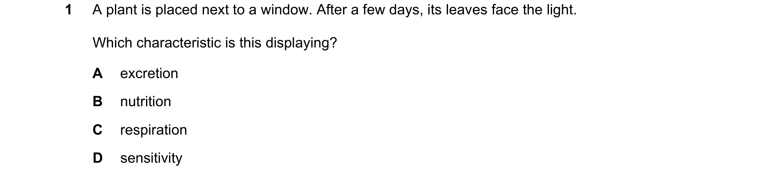 Question 72: A plant is placed next to a window. After a few days, its leaves face the light. Which characteristic is this displaying? A excretion B nut…
