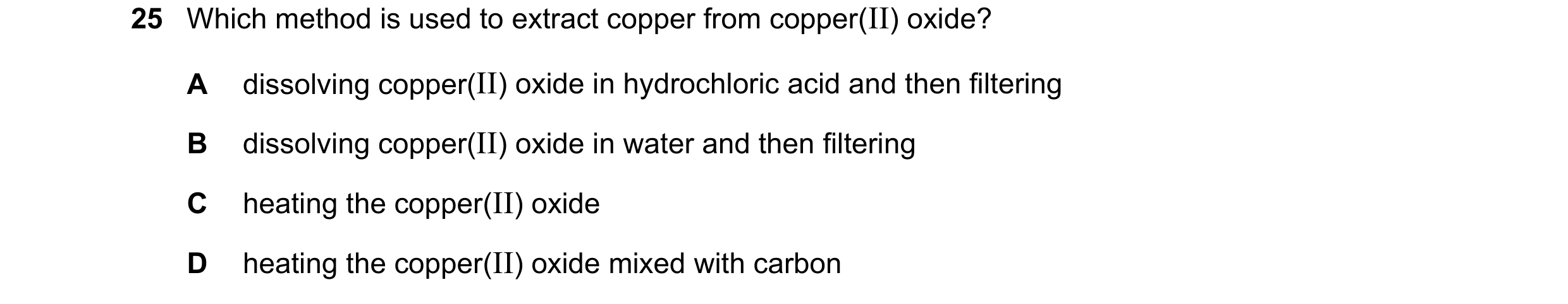 Question 35: Which method is used to extract copper from copper(II) oxide? A dissolving copper(II) oxide in hydrochloric acid and then filtering B disso…