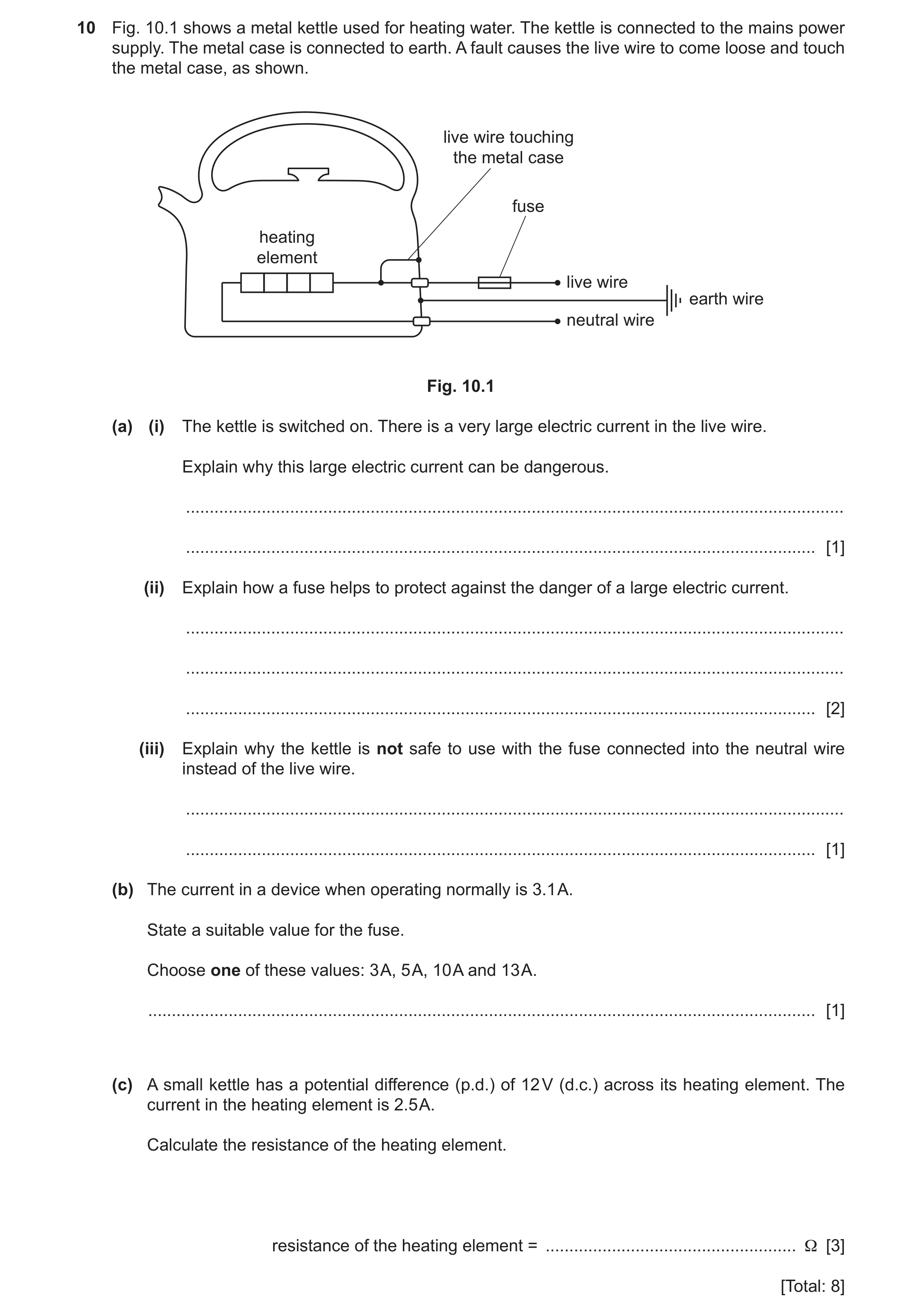 Question 22: Fig. 10.1 shows a metal kettle used for heating water. The kettle is connected to the mains power supply. The metal case is connected to ea…