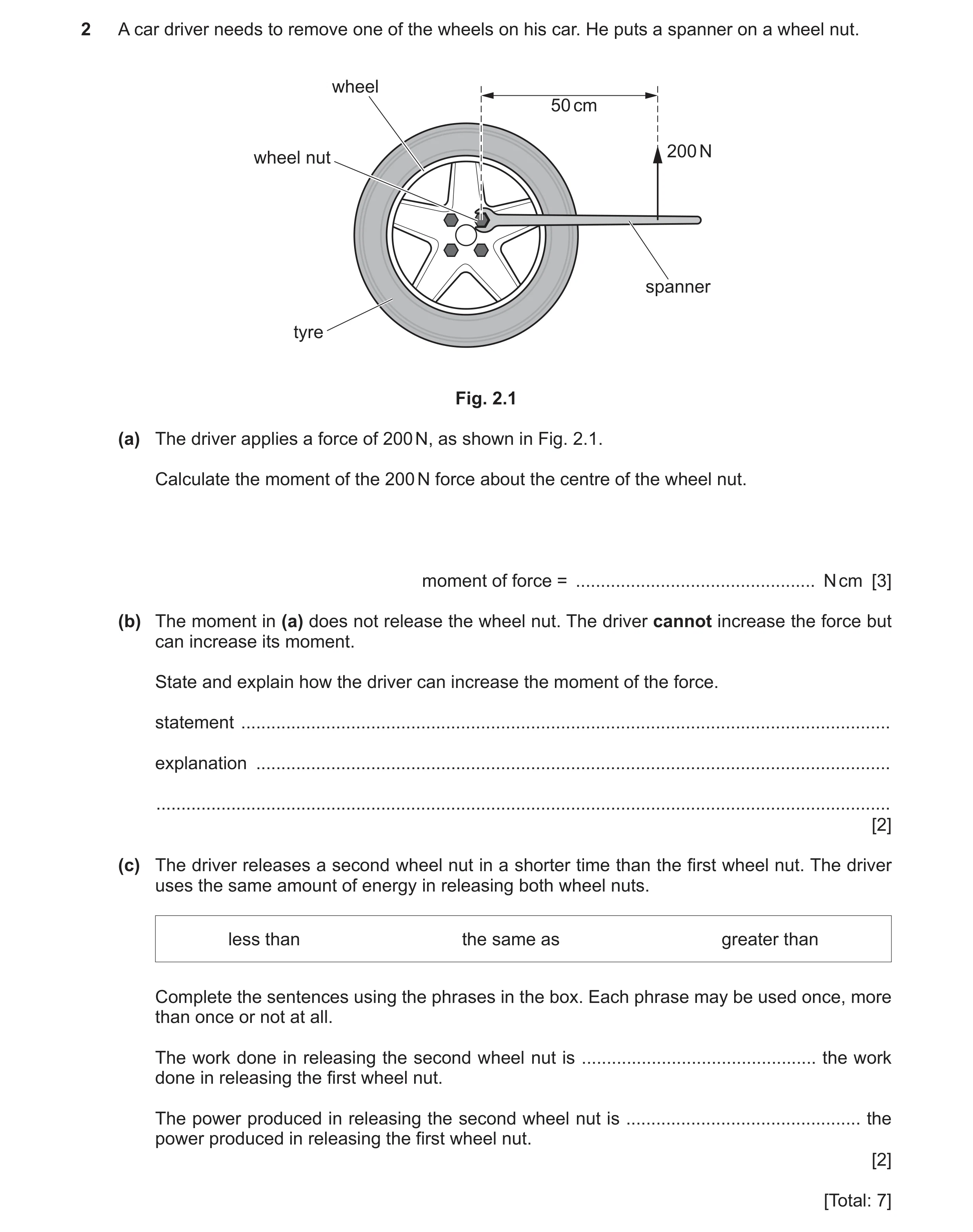Question 32: A car driver needs to remove one of the wheels on his car. He puts a spanner on a wheel nut. wheel 50 cm 200 N wheel nut spanner tyre Fig. …