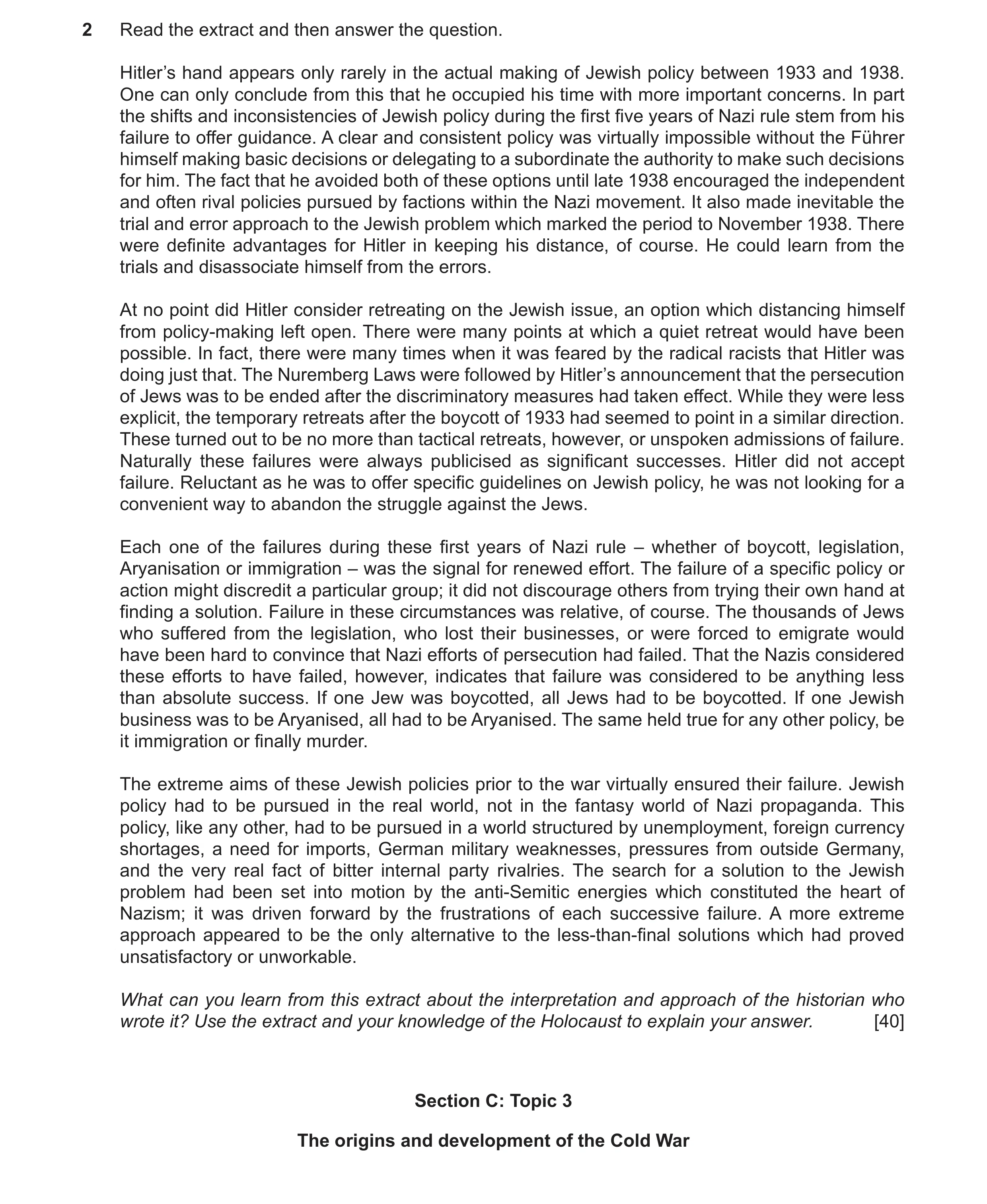Question 5: Read the extract and then answer the question. Hitler’s hand appears only rarely in the actual making of Jewish policy between 1933 and 193…