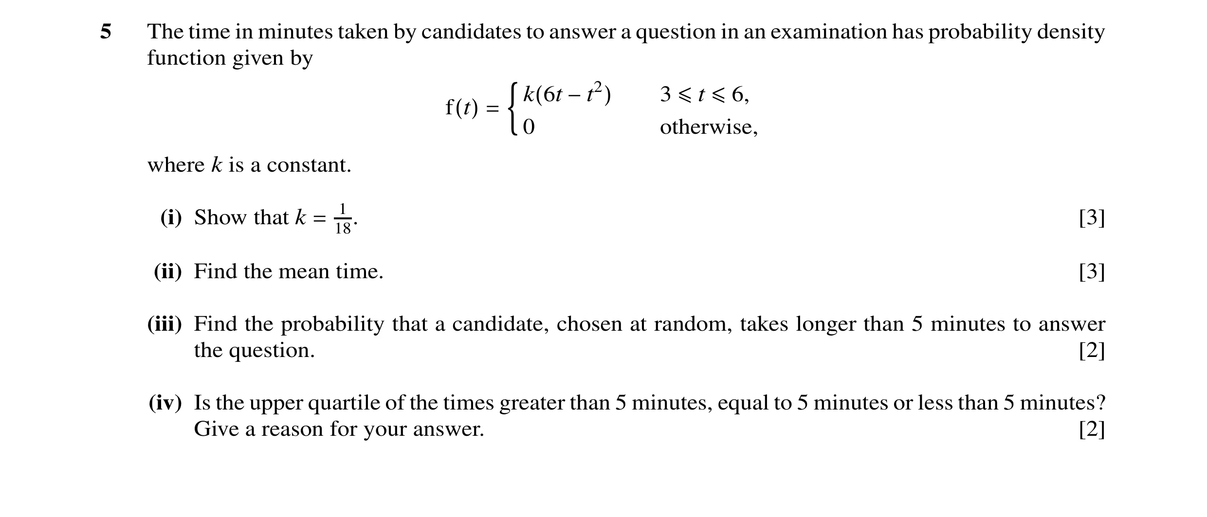 Question 1: The time in minutes taken by candidates to answer a question in an examination has probability density function given by k(6t −t2) 3 ≤t ≤6,…