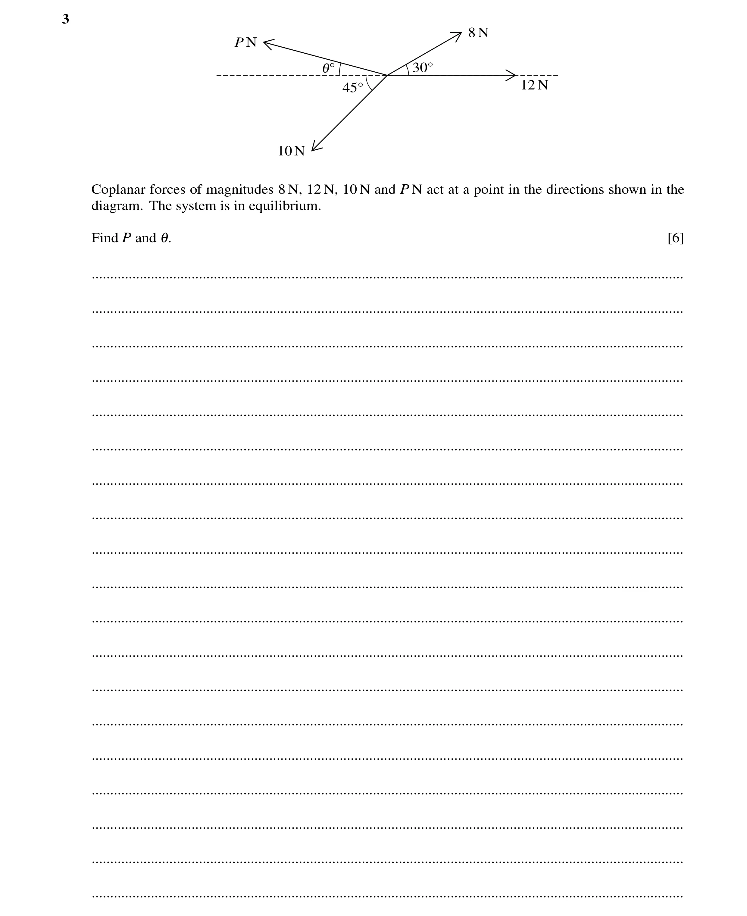 Question 145: 8 N P N 1Å 30Å 45Å 12 N 10 N Coplanar forces of magnitudes 8 N, 12 N, 10 N and P N act at a point in the directions shown in the diagram. T…