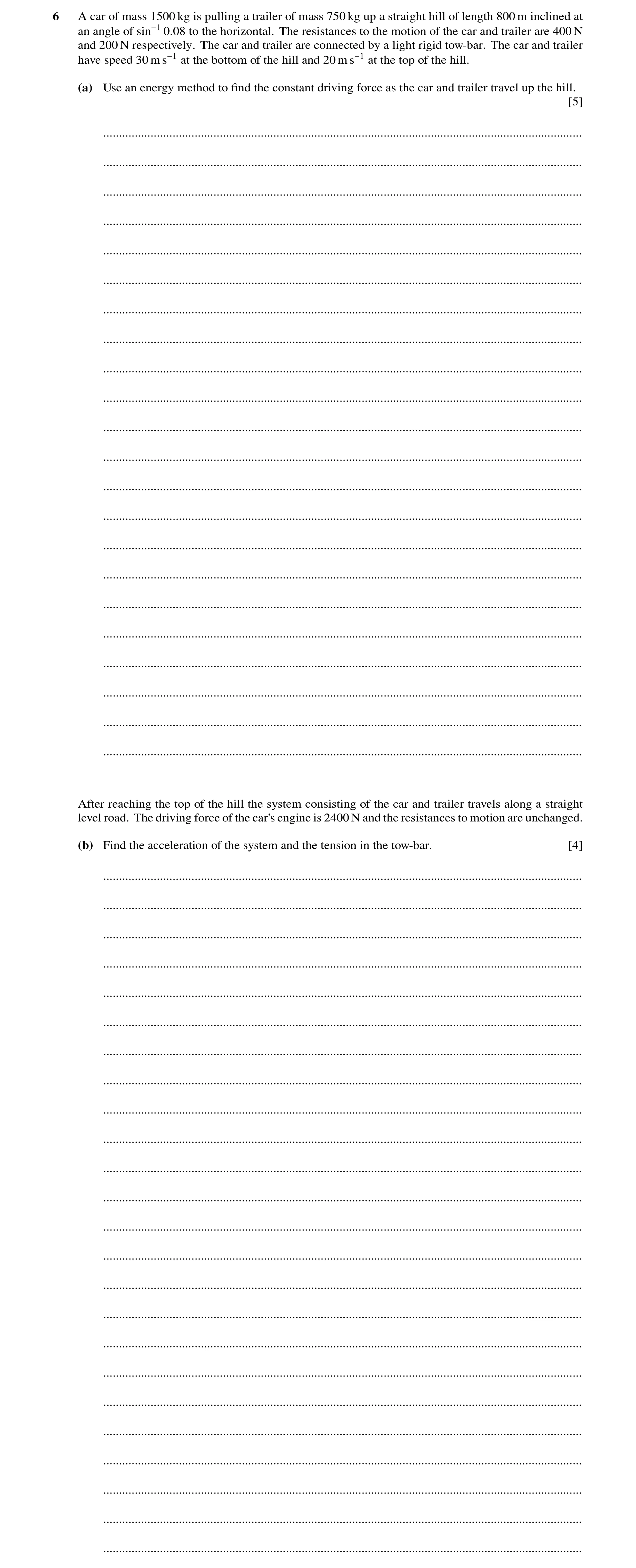 Question 244: A car of mass 1500 kg is pulling a trailer of mass 750 kg up a straight hill of length 800 m inclined at an angle of sin−1 0.08 to the hori…