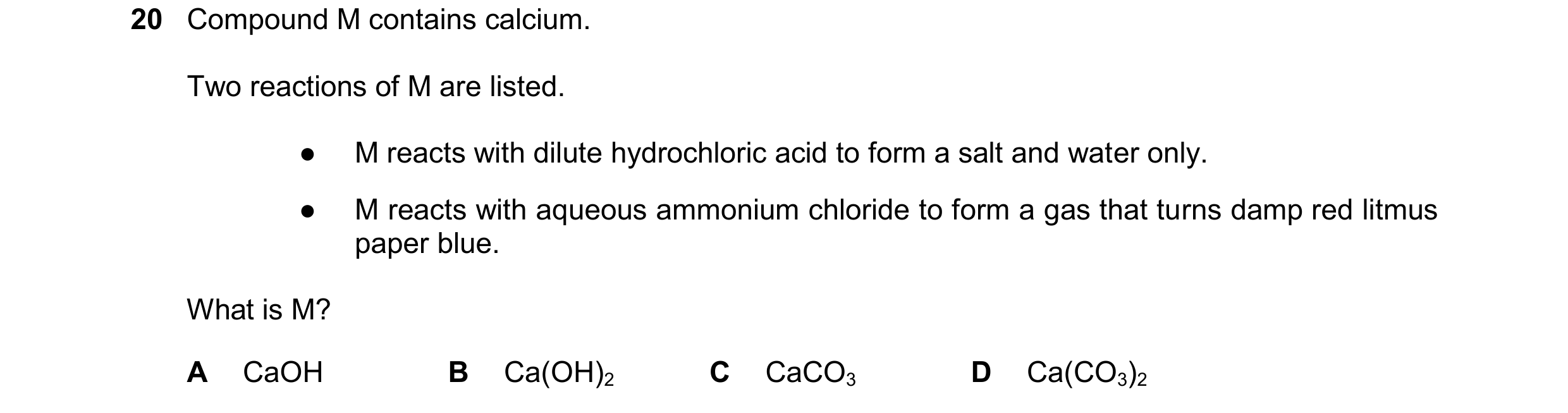 Question 25: Compound M contains calcium. Two reactions of M are listed. ● M reacts with dilute hydrochloric acid to form a salt and water only. ● M rea…