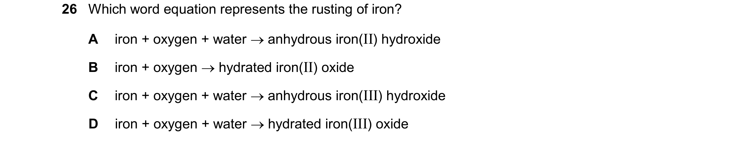 Question 13: Which word equation represents the rusting of iron? A iron + oxygen + water  anhydrous iron(II) hydroxide B iron + oxygen  hydrated iron(…