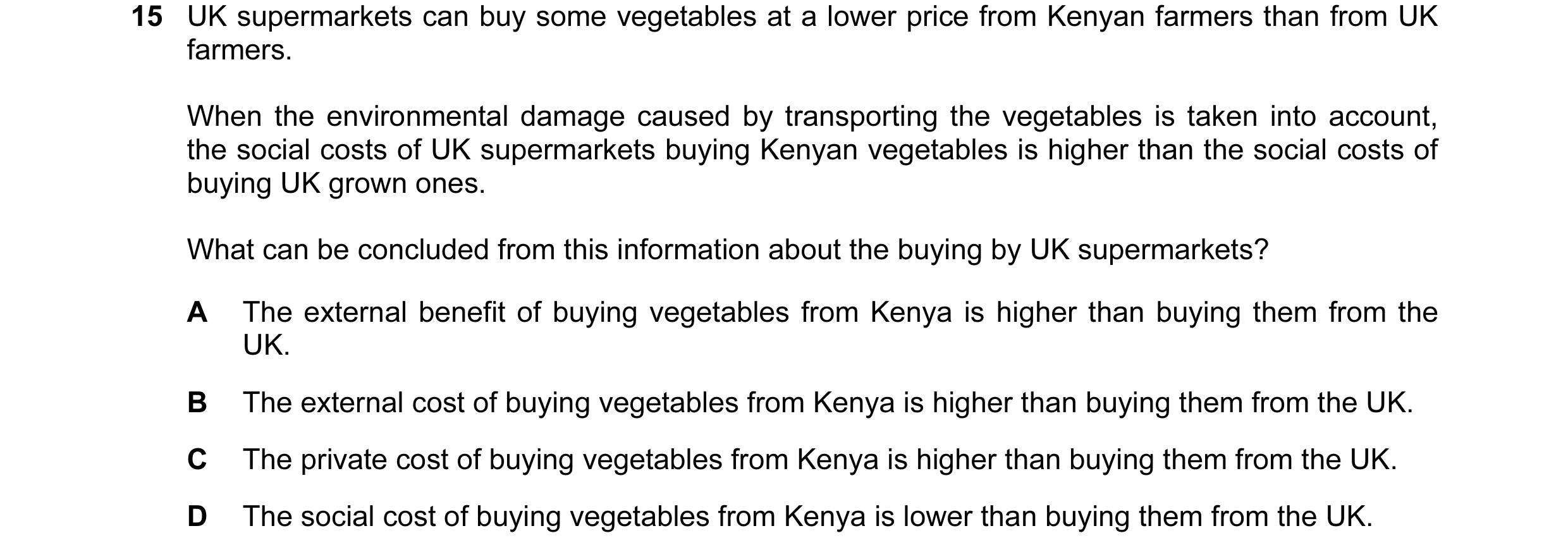 Question 66: UK supermarkets can buy some vegetables at a lower price from Kenyan farmers than from UK farmers. When the environmental damage caused by …