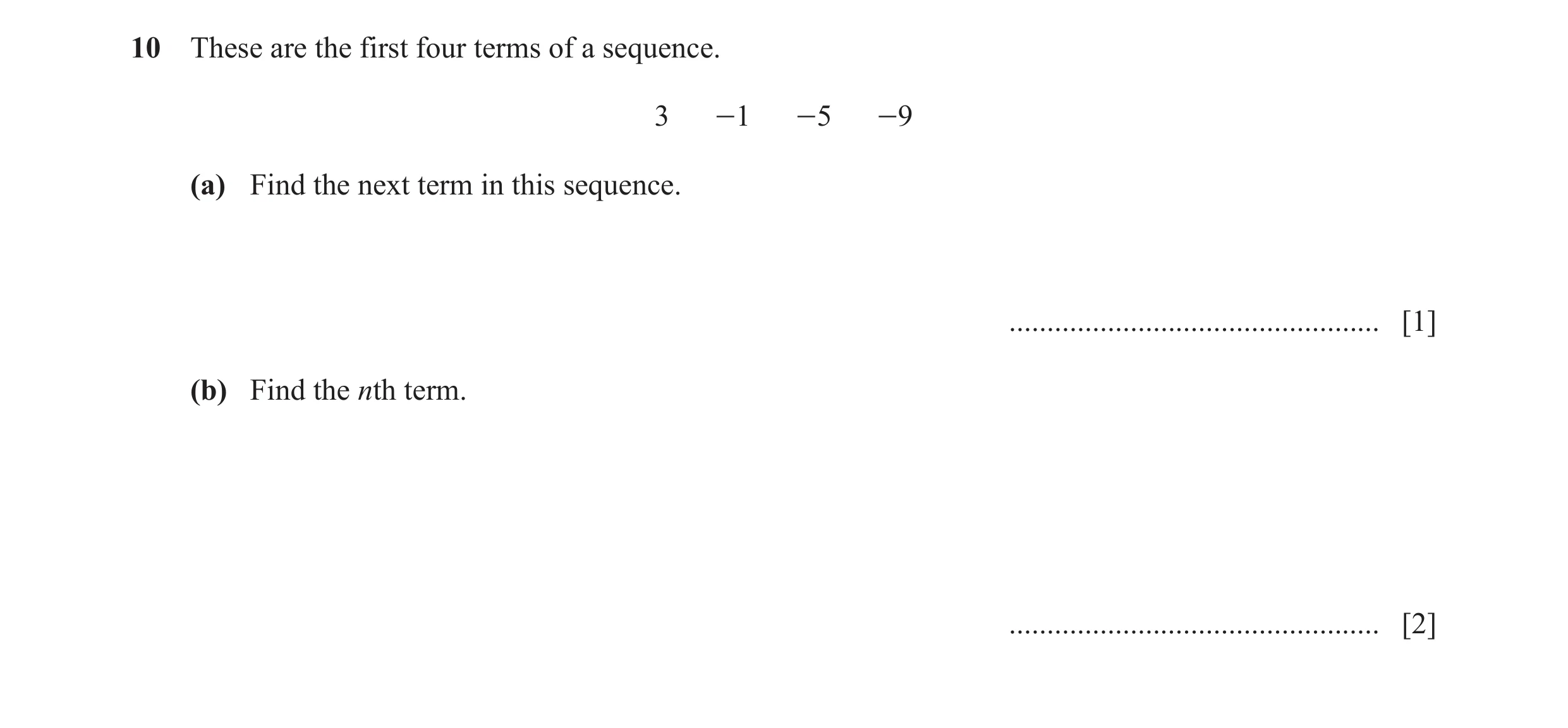 Question 21: These are the first four terms of a sequence. 3 -1 -5 -9 (a) Find the next term in this sequence. .........................................…