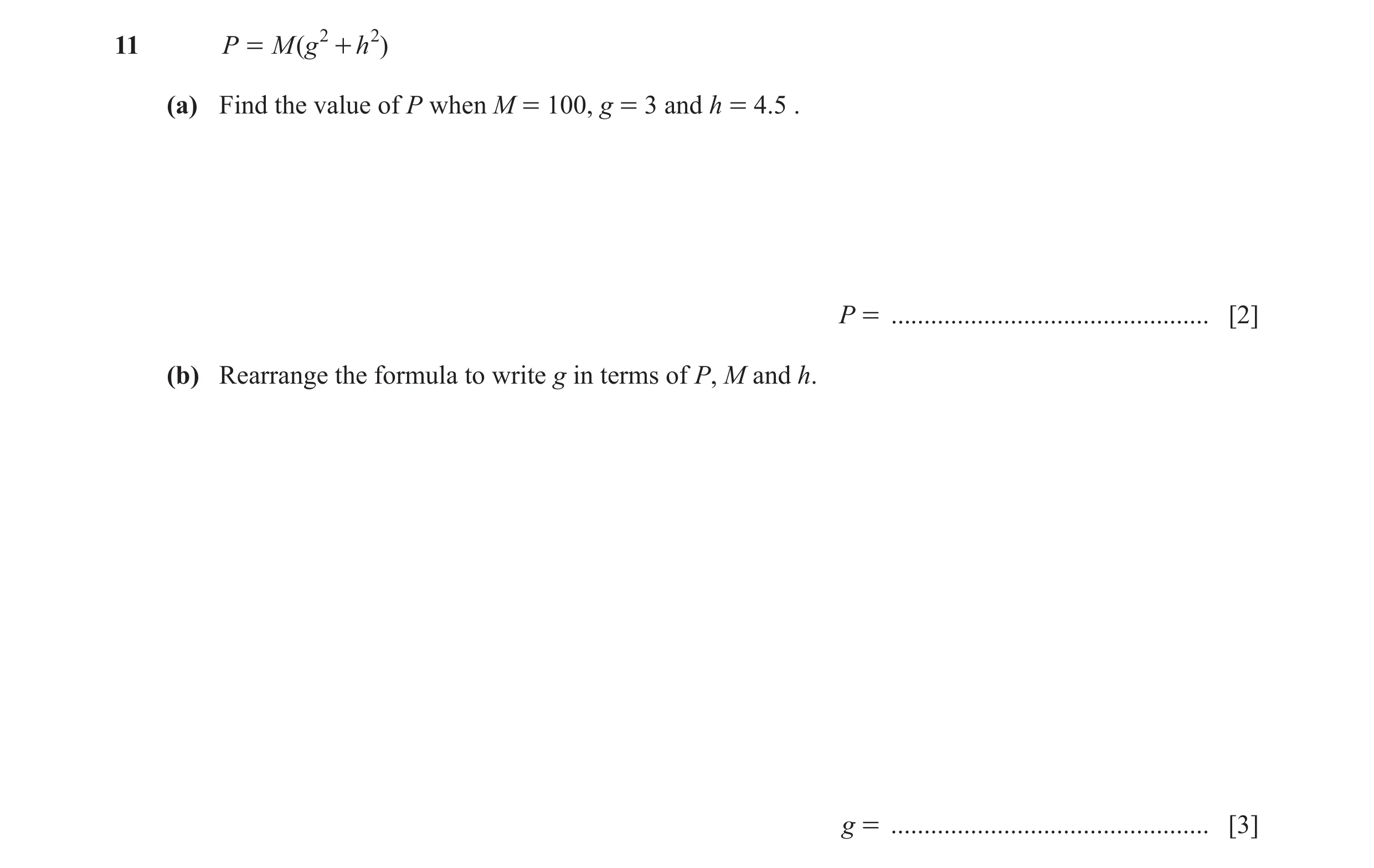 Question 32: P = M ( g 2 + h 2 ) (a) Find the value of P when M = 100, g = 3 and h = 4.5 . P = ................................................ [2] (b) …