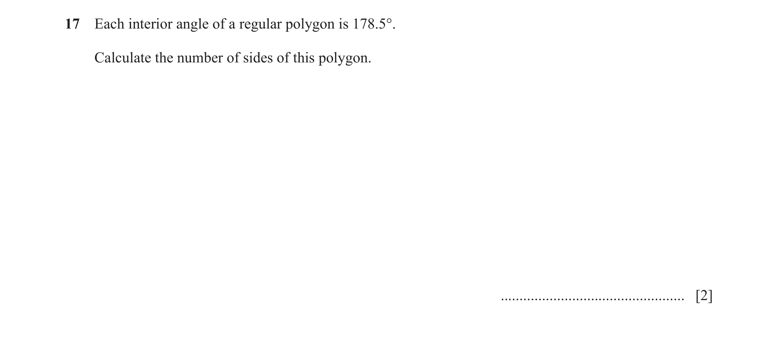 Question 98: Each interior angle of a regular polygon is 178.5°. Calculate the number of sides of this polygon. ........................................…