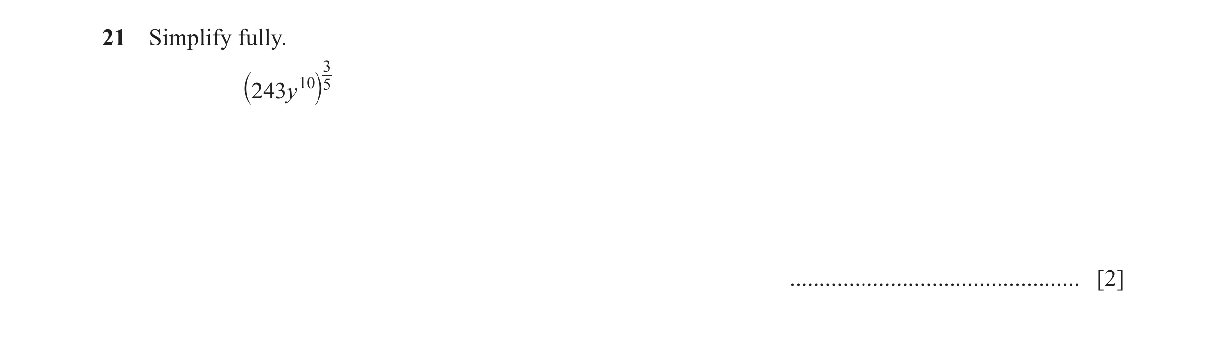 Question 52: Simplify fully. 3 243y 10 5 ` j ................................................. [2]
