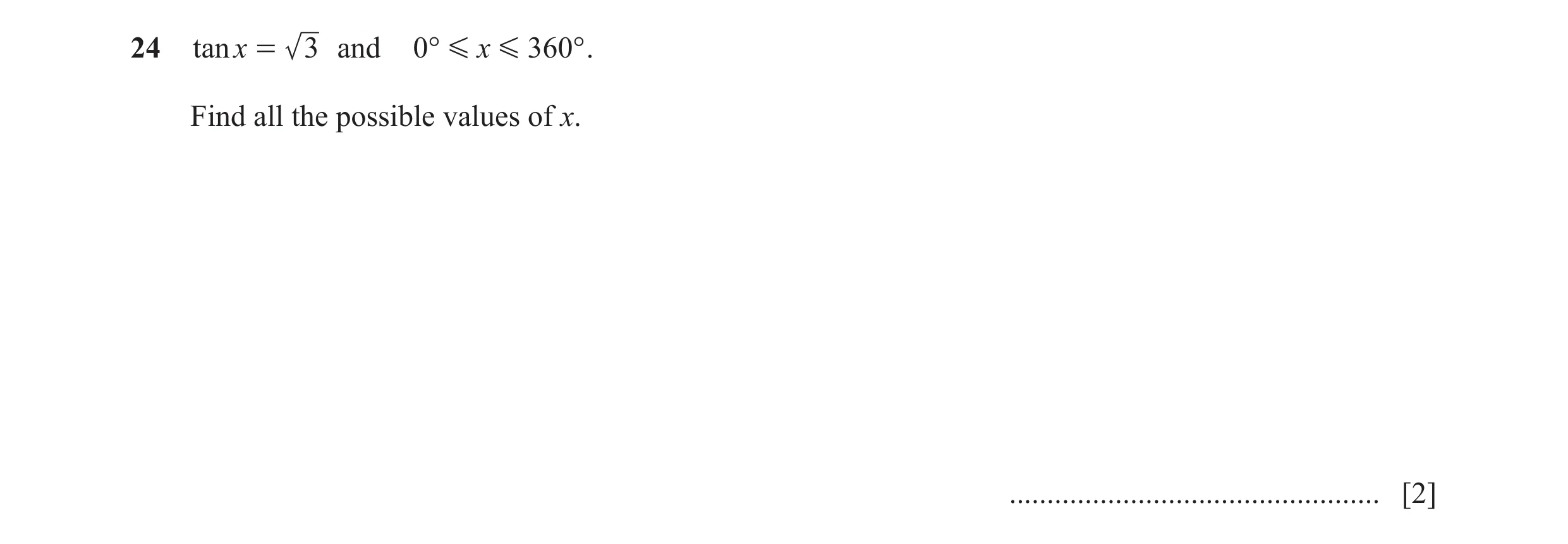 Question 12: tanx = 3 and 0° G x G 360° . Find all the possible values of x. ................................................. [2]