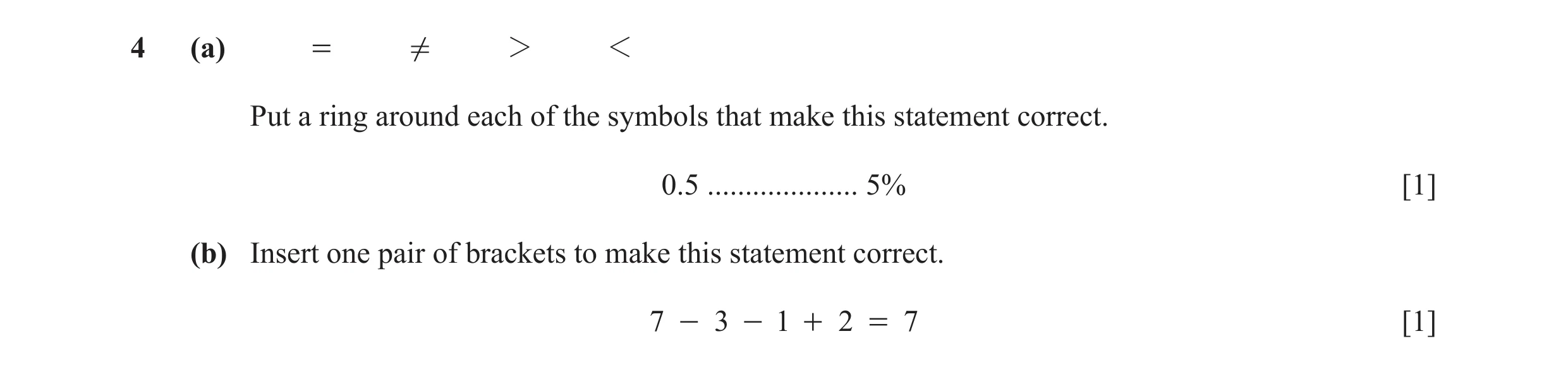 Question 81: (a) = ! 2 1 Put a ring around each of the symbols that make this statement correct. 0.5 .................... 5% [1] (b) Insert one pair of …