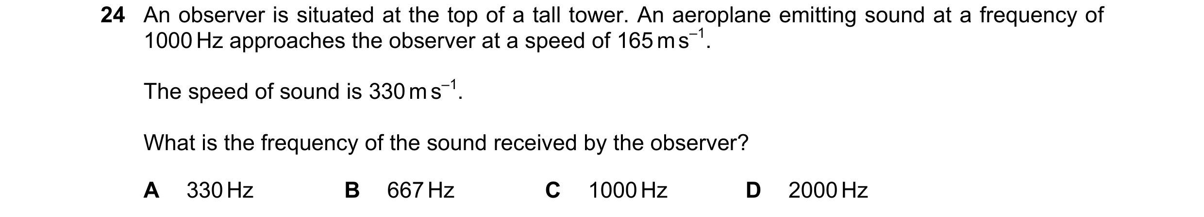 Question 30: An observer is situated at the top of a tall tower. An aeroplane emitting sound at a frequency of 1000 Hz approaches the observer at a spee…