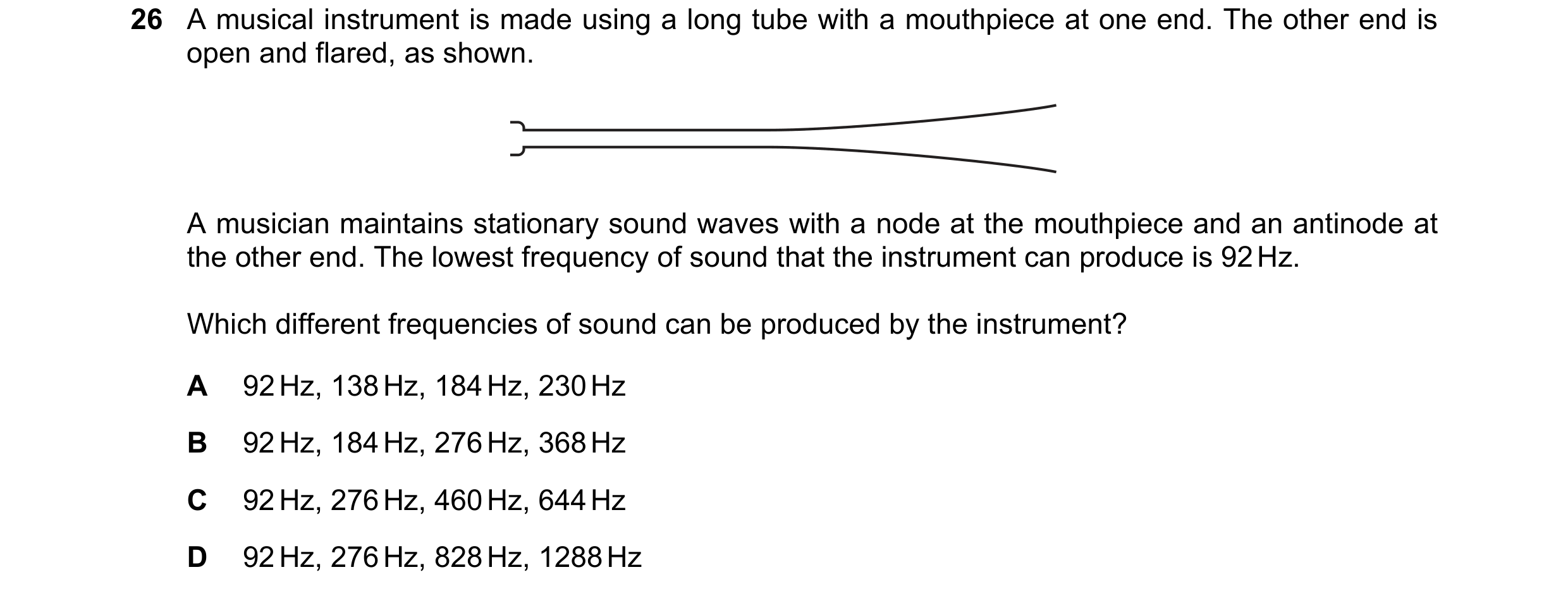 Question 83: A musical instrument is made using a long tube with a mouthpiece at one end. The other end is open and flared, as shown. A musician maintai…