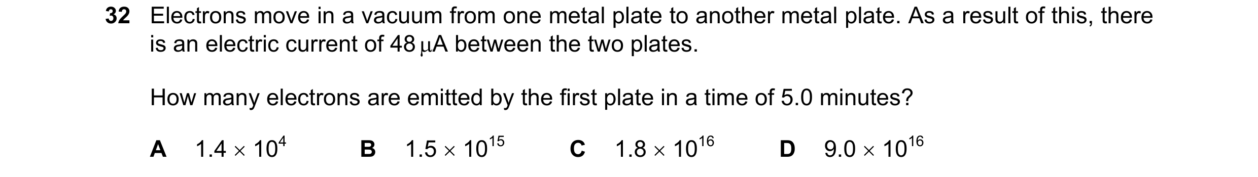 Question 61: Electrons move in a vacuum from one metal plate to another metal plate. As a result of this, there is an electric current of 48 µA between …