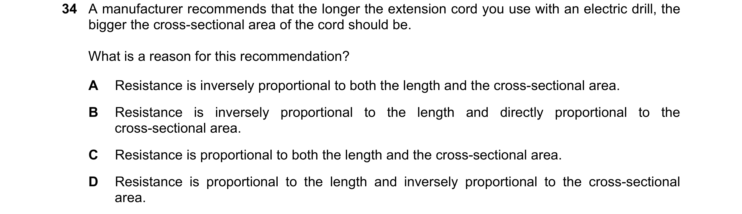 Question 113: A manufacturer recommends that the longer the extension cord you use with an electric drill, the bigger the cross-sectional area of the cor…